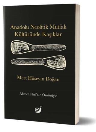 Anadolu Neolitik Mutfak Kültüründe Kaşıklar - Mert Hüseyin Doğan - Sakin Kitap