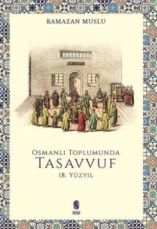 Osmanlı Toplumunda Tasavvuf - 18. Yüzyıl - Ramazan Muslu - İnsan Yayınları