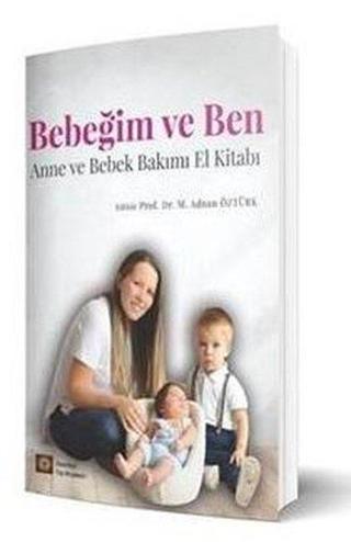 Bebeğim ve Ben - Anne ve Bebek Bakımı El Kitabı - Mehmet Adnan Öztürk - İstanbul Tıp Kitabevi