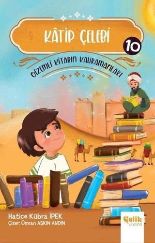 Katip Çelebi - Gizemli Kitabın Kahramanları 10 Hatice Kübra İpek Çelik Yayınevi