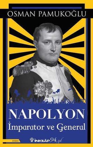 Napolyon - İmparator ve General - Osman Pamukoğlu - İnkılap Kitabevi Yayınevi