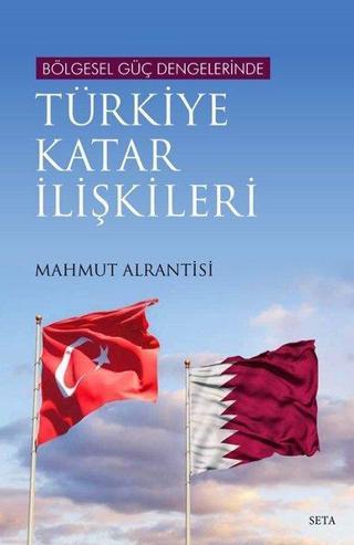 Bölgesel Güç Dengelerinde Türkiye Katar İlişkileri - Mahmut Alrantisi - Seta Yayınları