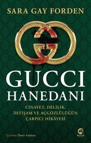 Gucci Hanedanı: Cinayet - Delilik - İhtişam ve Açgözlülüğün Çarpıcı Hikayesi - Sarah Gay Forden - Nova Kitap