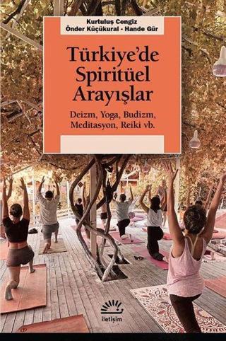 Türkiye'de Spirütüel Arayışlar: Deizm - Yoga-Budizm - Meditasyon - Reiki vb. - Hande Gür - İletişim Yayınları