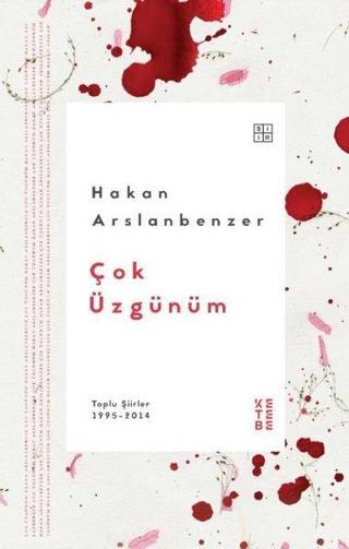 Çok Üzgünüm-Toplu Şiirler 1995-2014 - Hakan Arslanbenzer - Ketebe