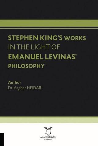 Stephen King's Works In The Light of Emanuel Levinas’ Philosophy - Asghar Heidari - Akademisyen Kitabevi
