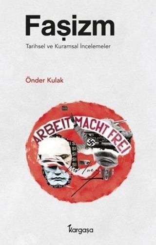 Faşizm-Tarihsel ve Kuramsal İncelemeler - Önder Kulak - Kargaşa Yayınları