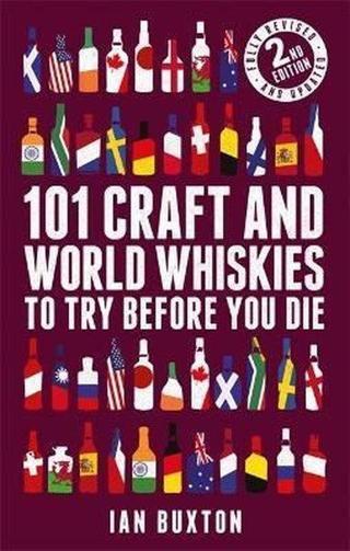 101 Craft and World Whiskies to Try Before You Die (2nd edition of 101 World Whiskies to Try Before - İan Buxton - Headline Book Publishing