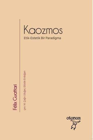Kaozmos - Etik - Estetik Bir Paradigma - Felix Guattari - Otonom Yayıncılık
