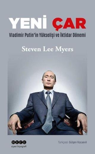 Yeni Çar: Vladimir Putin'in Yükselişi ve İktidar Dönemi - Steven Lee Myers - Hece Yayınları