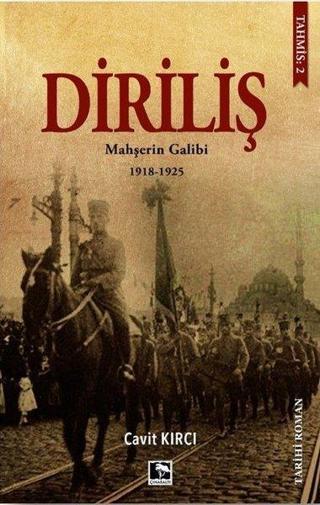 Diriliş: Mahşerin Galibi 1918-1925 - Cavit Kırcı - Çınaraltı Yayınları