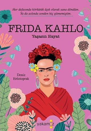 Frika Kahlo: Yaşasın Hayat - Deniz Eröztoprak - Yakamoz Yayınları