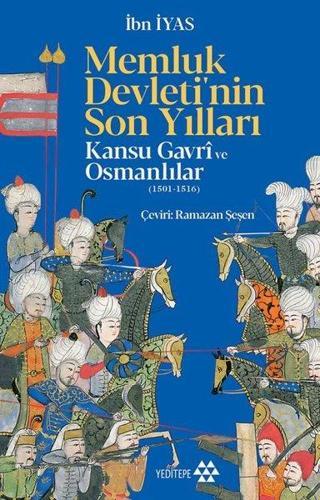 Memluk Devleti'nin Son Yılları - Kansu Gavri ve Osmanlılar - İbn İyas - Yeditepe Yayınevi