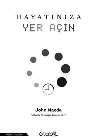 Hayatınıza Yer Açın - John Maeda - Stabil Kitap
