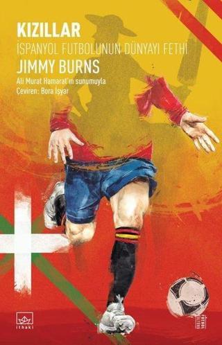 Kızıllar: İspanyol Futbolunun Dünyayı Fethi - Jimmy Burns - İthaki Yayınları