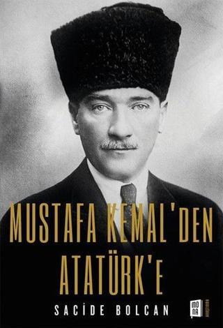 Mustafa Kemal'den Atatürk'e - Sacide Bolcan - Mona