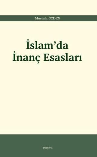 İslam'da İnanç Esasları - Mustafa Özden - Araştırma Yayıncılık