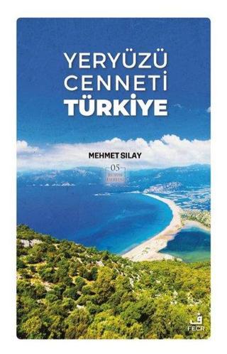 Yeryüzü Cenneti Türkiye - Mehmet Sılay - Fecr Yayınları