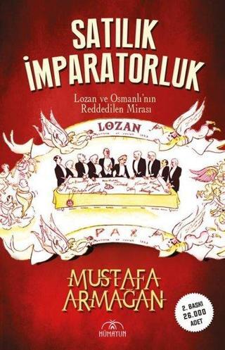 Satılık İmparatorluk - Lozan ve Osmanlı'nın Reddedilen Mirası - Mustafa Armağan - Hümayun Yayınları