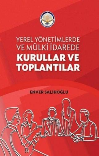 Yerel Yönetimlerde ve Mülki İdarede Kurullar ve Toplantılar - Enver Salihoğlu - TİAV