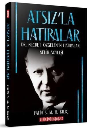 Atsız'la Hatıralar - Fatih S.M.H. Kılıç - Bilgeoğuz Yayınları