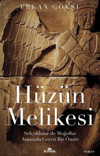 Hüzün Melikesi: Selçuklular ile Moğollar Arasında Geçen Bir Ömür - Erkan Göksu - Kronik Kitap