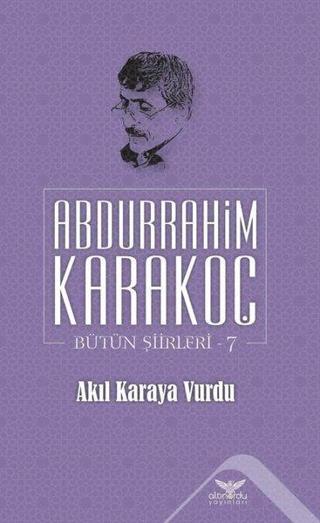Akıl Karaya Vurdu Bütün Şiirleri 7 - Abdurrahim Karakoç - Altınordu
