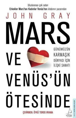 Mars ve Venüs'ün Ötesinde - Günümüzün Karmaşık Dünyası İçin İlişki Sanatı - John Gray - Destek Yayınları