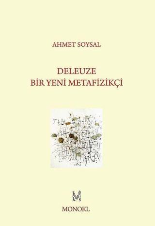 Deleuze: Bir Yeni Metafizikçi - Ahmet Soysal - Monokl