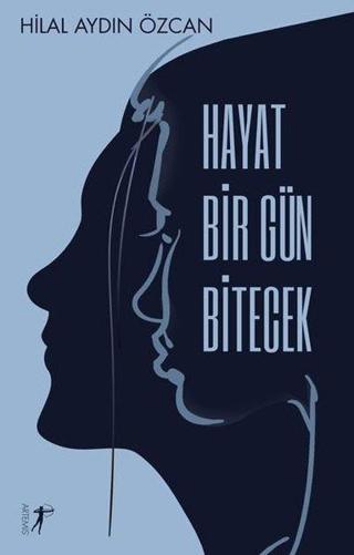 Hayat Bir Gün Bitecek - Hilal Aydın Özcan - Artemis Yayınları