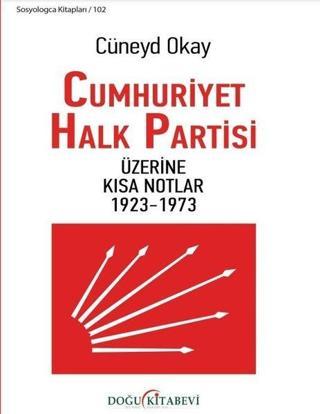 Cumhuriyet Halk Partisi Üzerine Kısa Notlar 1923 - 1973 - Cüneyd Okay - Doğu Kitabevi