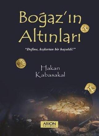 Boğaz'ın Altınları - Hakan Kabasakal - Arion Yayınevi