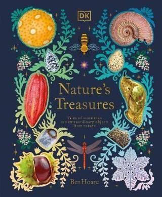Nature's Treasures: Tales Of More Than 100 Extraordinary Objects From Nature - Ben Hoare - Dorling Kindersley Publisher