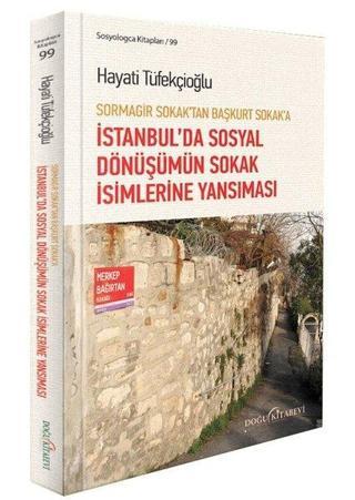 Sormagir Sokak'tan Başkurt Sokak'a - İstanbul'da Sosyal Dönüşümün Sokak İsimlerine Yansıması - Baykan Sezer - Doğu Kitabevi