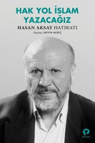 Hak Yol İslam Yazacağız - Hasan Aksay Hatıratı - Nevin Meriç - Turkuvaz Kitap