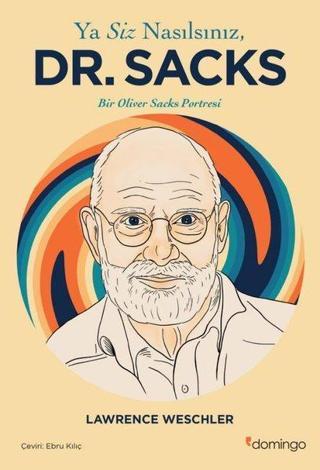 Ya Siz Nasılsınız Dr. Sacks - Bir Oliver Sacks Portresi - Lawrence Weschler - Domingo Yayınevi