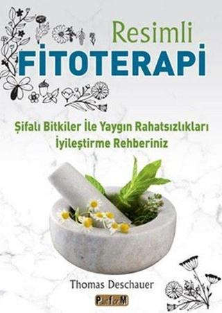 Resimli Fitoterapi - Şifalı Bitkiler İle Yaygın Rahatsızlıkları İyileştirme Rehberiniz - Thomas Deschauer - Platform Yayınları