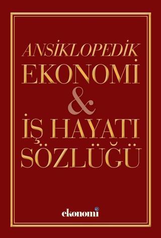 Ansiklopedik Ekonomi İş Hayatı Sözlüğü - Faruk Türkoğlu - Dünya Yayınları