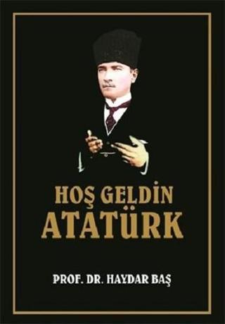 Hoş Geldin Atatürk - Haydar Baş - İcmal Yayınevi