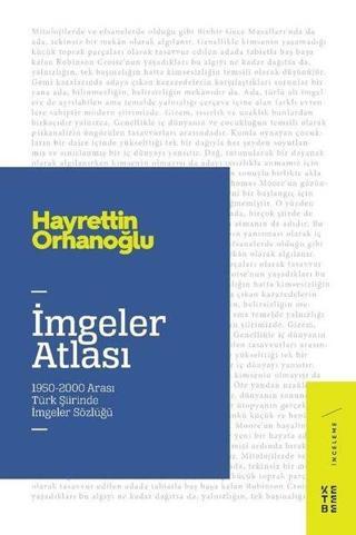 İmgeler Atlası: 1950-2000 Arası Türk Şiirinde İmgeler Sözlüğü - Hayrettin Orhanoğlu - Ketebe