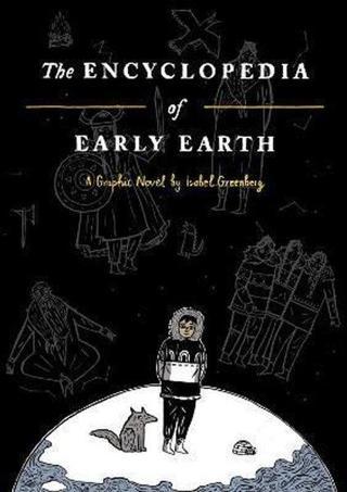 The Encyclopedia of Early Earth: a graphic novel - İsabel Greenberg - Jonathan Cape