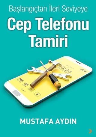 Başlangıçtan İleri Seviyeye Cep Telefonu Tamiri Mustafa Aydın Cinius Yayinevi