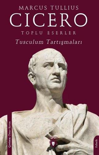 Toplu Eserler - Tusculum Tartışmaları - Marcus Tullius Cicero - Dorlion Yayınevi