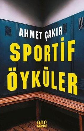Sportif Öyküler - Ahmet Çakır - Mundi