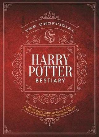 The Unofficial Harry Potter Bestiary: MuggleNet's Complete Guide to the Fantastic Creatures of the W - Kolektif  - SMP TRADE