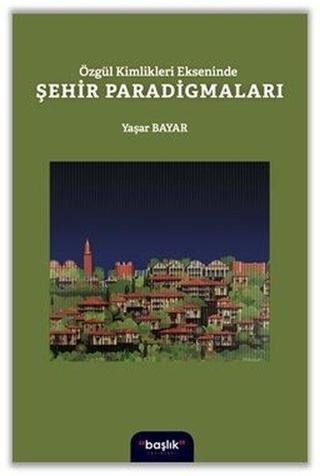 Özgür Kimlikleri Ekseninde Şehir Paradigmaları - Yaşar Bayar - Başlık Yayınları