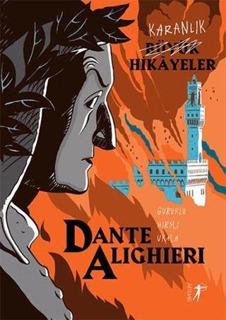 Dante Alighieri: Gururlu - Hırslı -Ukala - Karanlık Büyük Hikayeler - Dante Alighieri - Artemis Yayınları