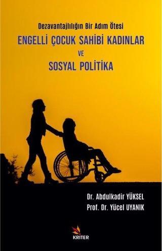 Engelli Çocuk Sahibi Kadınlar ve Sosyal Politika - Dezavantajlılığın Bir Adım Ötesi - Abdulkadir Yüksel - Kriter