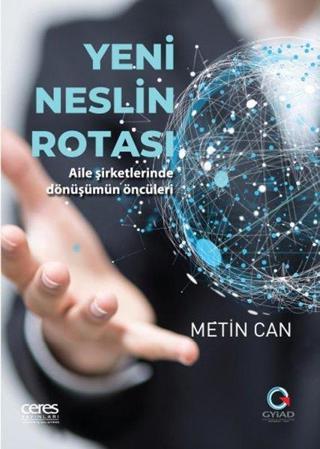 Yeni Neslin Rotası - Aile Şirketlerinde Dönüşümün Öncüleri - Metin Can - Ceres Yayınları
