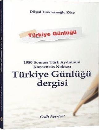 1980 Sonrası Türk Aydınının Konsensüs Noktası Türkiye Günlüğü Dergisi - Dilşad Türkmenoğlu Köse - Cedit Neşriyat